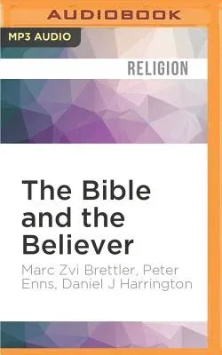 The Bible and the Believer: How to Read the Bible Critically and Religiously