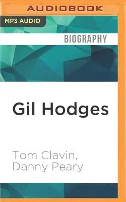 Gil Hodges: The Brooklyn Bums, the Miracle Mets, and the Extraordinary Life of a Baseball Legend