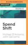 Spend Shift: How the Post-Crisis Values Revolution Is Changing the Way We Buy, Sell, and Live