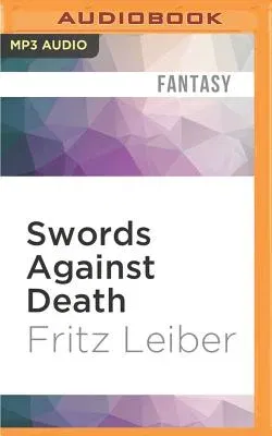 Swords Against Death: The Adventures of Fafhrd and the Gray Mouser