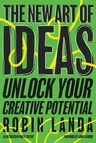 The New Art of Ideas: Unlock Your Creative Potential