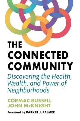 The Connected Community: Discovering the Health, Wealth, and Power of Neighborhoods