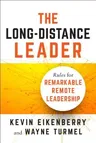 The Long-Distance Leader: Rules for Remarkable Remote Leadership