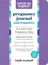 What to Expect Pregnancy Journal and Organizer: The All-In-One Pregnancy Diary (Revised)