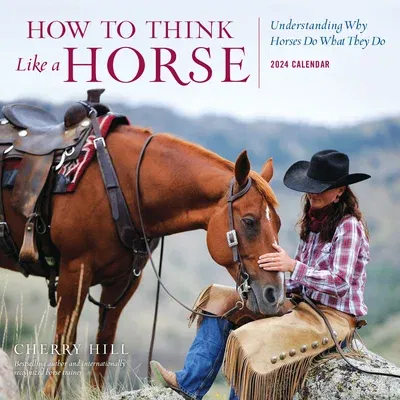 How to Think Like a Horse Wall Calendar 2024: Understanding Why Horses Do What They Do