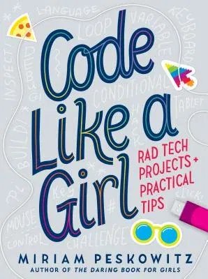 Code Like a Girl: Rad Tech Projects and Practical Tips