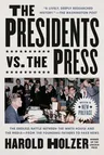 The Presidents vs. the Press: The Endless Battle Between the White House and the Media--From the Founding Fathers to Fake News