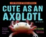 Cute as an Axolotl: Discovering the World's Most Adorable Animals