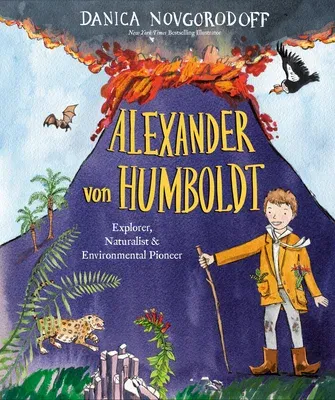 Alexander Von Humboldt: Explorer, Naturalist & Environmental Pioneer