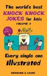 The World's Best Knock Knock Jokes for Kids Volume 4, 4: Every Single One Illustrated