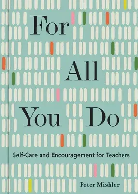 For All You Do: Self-Care and Encouragement for Teachers