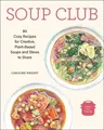 Soup Club: 80 Cozy Recipes for Creative Plant-Based Soups and Stews to Share