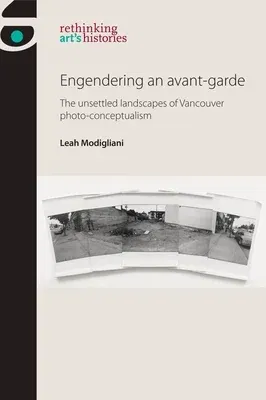 Engendering an avant-garde: The unsettled landscapes of Vancouver photo-conceptualism