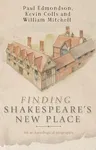 Finding Shakespeare's New Place: An archaeological biography