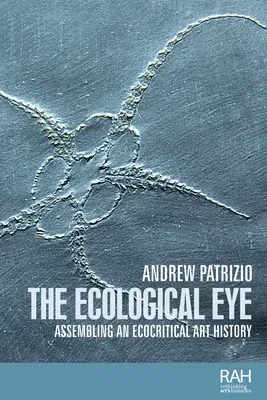 The Ecological Eye: Assembling an Ecocritical Art History