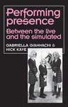 Performing presence: Between the live and the simulated