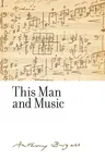 This Man and Music: By Anthony Burgess