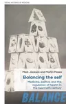 Balancing the self: Medicine, politics and the regulation of health in the twentieth century