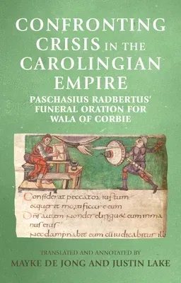 Confronting crisis in the Carolingian empire: Paschasius Radbertus' funeral oration for Wala of Corbie