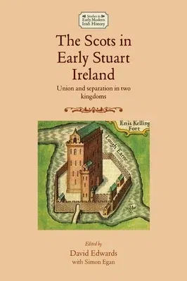 The Scots in Early Stuart Ireland: Union and Separation in Two Kingdoms