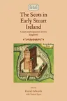 The Scots in Early Stuart Ireland: Union and Separation in Two Kingdoms