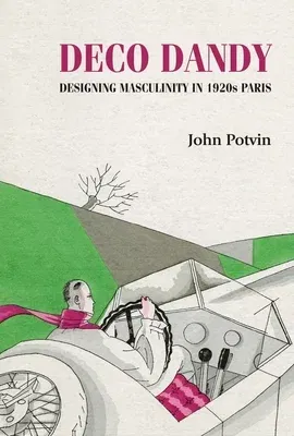 Deco Dandy: Designing Masculinity in 1920s Paris