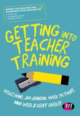 Getting Into Teacher Training: Passing Your Skills Tests and Succeeding in Your Application (Third (Revised and Updated Edition))