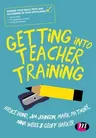 Getting Into Teacher Training: Passing Your Skills Tests and Succeeding in Your Application (Third (Revised and Updated Edition))