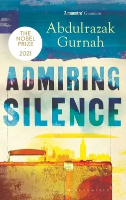 Admiring Silence: By the Winner of the Nobel Prize in Literature 2021