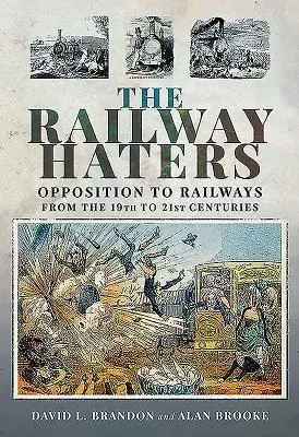 The Railway Haters: Opposition to Railways, from the 19th to 21st Centuries