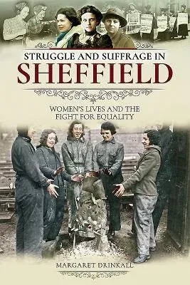 Struggle and Suffrage in Sheffield: Women's Lives and the Fight for Equality