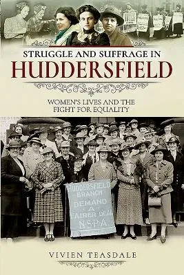 Struggle and Suffrage in Huddersfield: Women's Lives and the Fight for Equality