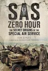 SAS Zero Hour: The Secret Origins of the Special Air Service