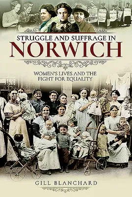 Struggle and Suffrage in Norwich: Women's Lives and the Fight for Equality