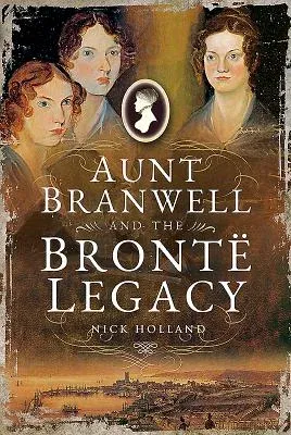 Aunt Branwell and the Brontë Legacy