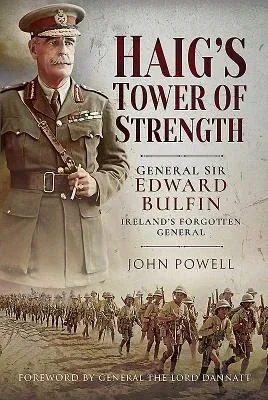 Haig's Tower of Strength: General Sir Edward Bulfin - Ireland's Forgotten General