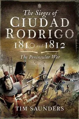 The Sieges of Ciudad Rodrigo 1810 and 1812: The Peninsular War