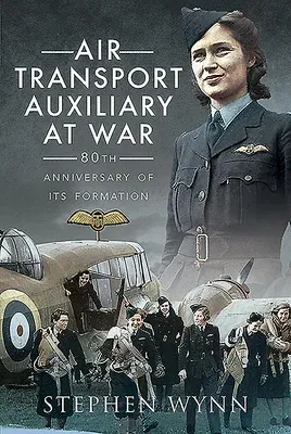 Air Transport Auxiliary at War: 80th Anniversary of Its Formation