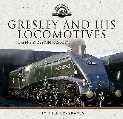 Gresley and His Locomotives: L & N E R Design History