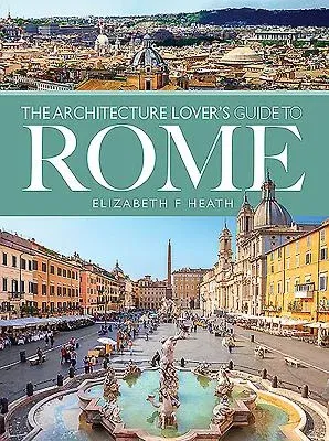 The Architecture Lover's Guide to Rome