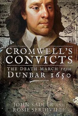 Cromwell's Convicts: The Death March from Dunbar 1650