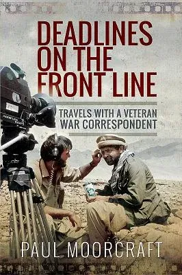 Deadlines on the Front Line: Travels with a Veteran War Correspondent