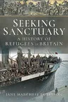 Seeking Sanctuary: A History of Refugees in Britain