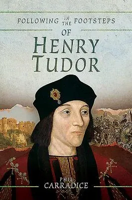 Following in the Footsteps of Henry Tudor: A Historical Journey from Pembroke to Bosworth