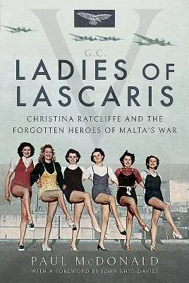 Ladies of Lascaris: Christina Ratcliffe and the Forgotten Heroes of Malta's War