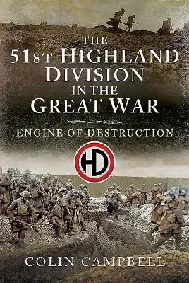 The 51st (Highland) Division in the Great War: Engine of Destruction