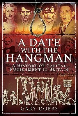 A Date with the Hangman: A History of Capital Punishment in Britain