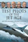 Test Pilots of the Jet Age: Men Who Heralded a New Era in Aviation