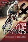 A Champion Cyclist Against the Nazis: The Incredible Life of Gino Bartali