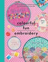 Colourful Fun Embroidery: Featuring 24 Modern Projects to Bring Joy and Happiness to Your Life!